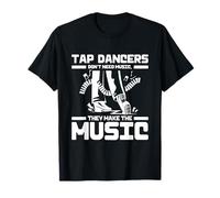 Tap Dance Rhythm Dancer Make The Music T-Shirt