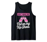 Tap Dancer Dancing Lover, Don't Make Me Put On My Tap Shoes Tank Top