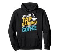 Tap Dancer Dancing Lover, I Love Tap Dancing And Coffee Pullover Hoodie
