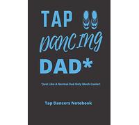 Tap Dancing Dad | Tap Dancing Notebook: 120 Lined Pages 6 x 9 Notebook | Ideal Appreciation Gift For Tap Dancers Of Any Age
