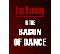 Tap Dancing is The Bacon of Dance: Tap Dancing Teacher Hourly Weekly Monthly Lesson Planner. Dance teacher Organizer Agenda for Class Planning. Dancing teacher gift, weekly lesson plan.