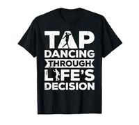 Tap Dancing Through Life's Problems Tap Dancing Tap Dance T-Shirt