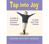 Tap into Joy: A Guide to Emotional Freedom Techniques for Kids and Their Parents