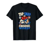 Tap Snap Or Nap Jiu Jitsu Humor T-Shirt