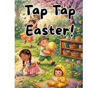 Tap Tap Easter: A playful Easter read-aloud where every tap, shake, blow, and pat leads to a little spring surprise. For ages 2 - 6 (Little Easter Tales: Heartwarming Spring Stories for Kids)
