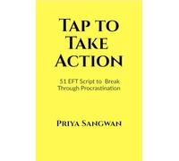 Tap to Take Action: 51 EFT Scripts to Break Through Procrastination