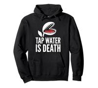 Tap Water Is Death Carnivorous Plant Grower Pullover Hoodie