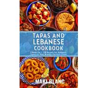 Tapas And Lebanese Cookbook: 2 Books In 1: 120 Recipes For Authentic Spanish And Middle Eastern Food