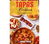 Tapas Cookbook: 55 Easy Recipes For Cooking Traditional Spanish Food At Home
