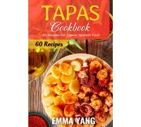 Tapas Cookbook: 60 Recipes For Classic Spanish Food