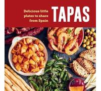 Tapas : Delicious Little Plates to Share from Spain