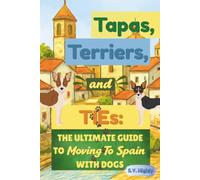 Tapas, Terriers and TIEs: The Ultimate Guide to Moving to Spain with Dogs