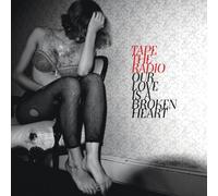 Tape The Radio - Our Love Is A Broken Heart [VINYL]