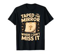Taped to The Mirror Where I Can't Miss It Bible Verse T-Shirt