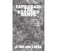 Tapehead: The Exposed Nerve: A Collection of Asemic Writing, Automatic Drawing and Mark Making