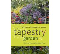 Tapestry Garden, A: The Art of Weaving Plants and Place