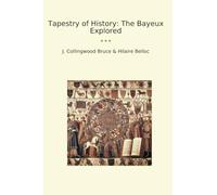 Tapestry of History: The Bayeux Explored (Classic Bundles)