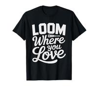 Tapestry Weaver Loom Where Love Funny Pun Saying Weaving T-Shirt