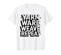 Tapestry Weaver Yarn Warp Weave Repeat Process Saying Craft T-Shirt