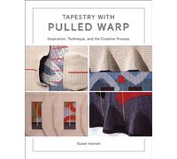 Tapestry with Pulled Warp: Inspiration, Technique, and the Creative Process – Schiffer Publishing