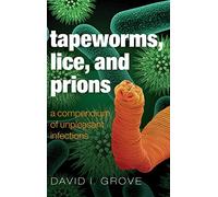 Tapeworms, Lice, and Prions – A compendium of unpleasant infections