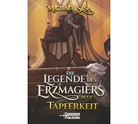 Tapferkeit: Ein LitRPG-Abenteuer: 3 (Die Legende des Erzmagiers)