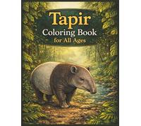 Tapir Coloring Book for All Ages: Realistic, Cute & Relaxing Wildlife Designs for Kids, Teens and Adults: 50 Detailed and Easy-to-Color Pages ... Creativity, Stress Relief and Fun Learning