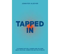 Tapped In: 31 Stories That Will Change How You Think About Intuition, Connection and the Afterlife