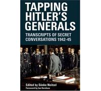 Tapping Hitler's Generals: Transcripts of Secret Conversations, 1942-1945 Hardcover November, 2007