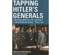Tapping Hitler's Generals: Transcripts of Secret Conversations, 1942-1945: Transcripts of Secret Conversations, 1942-45