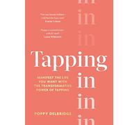 Tapping In: Manifest the life you want with the transformative power of tapping