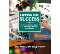 Tapping into Success: A Comprehensive Guide to Building a Thriving EFT Practice