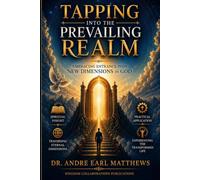 TAPPING INTO THE PREVAILING REALM: EMBRACING ENTRANCE INTO NEW DIMENSIONS IN GOD (THE DOMINION-HEIR SERIES)