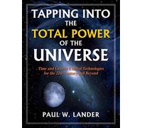 Tapping Into the Total Power of the Universe – Time & Gravity Control Technologies