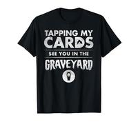 Tapping My Cards = Graveyard - Magic Geek TCG Shirt