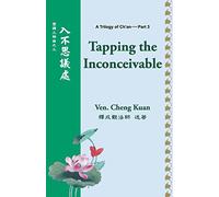 Tapping the Inconceivable: 3 (A Trilogy of Ch'an)