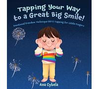 Tapping Your Way to a Great Big Smile!: Emotional Freedom Technique (EFT) Tapping for Little Fingers