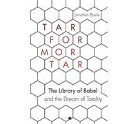 Tar for Mortar: "The Library of Babel" and the Dream of Totality