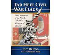 Tar Heel Civil War Flags: The Collection of the North Carolina Museum of History