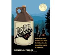 Tar Heel Lightnin': How Secret Stills and Fast Cars Made North Carolina the Moonshine Capital of the World