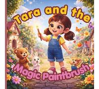 Tara and the Magic Paintbrush: A Heartwarming Children’s Story About Kindness, Choices, and True Happiness