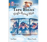 Tara Binns: High-Flying Pilot : Band 12/Copper