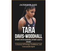 TARA DAVIS-WOODHALL: EVERY INCH EARNED, EVERY LEAP A STORY: A Journey of Courage, Confidence, and Unbreakable Spirit