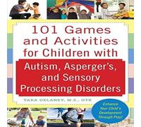 Tara Delaney 101 Games & Activities for Children With Autism, Asperger's & Sensory Processing Disorders Paperback Book Tara Delaney Multicolor