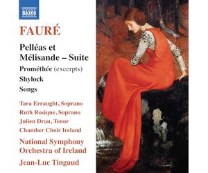Tara Erraught; Ruth Rosique; Julien Dran; Chamber Choir Ireland; National Symphony Orchestra of Ireland; Jean-Luc Tingaud - Gabriel Faure: Pelleas et Melisande - Suite; Promethee (excerpts); Shylock; Songs