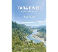 TARA RIVER ADVENTURE TRAVEL 2025-2026: Explore Rafting, Hiking, Food, and Local Traditions in Durmitor National Park (The Traveler's Companion)