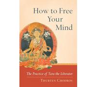 How to Free Your Mind : The Practice of Tara the Liberator