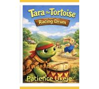 Tara the Tortoise and the Racing Drum: A wise Animal Tale (THE WISE ANIMAL TALES SERIES)