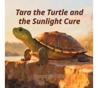 Tara the Turtle and the Sunlight Cure (Nature Knows How to Heal)