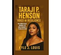Taraji P. Henson: Voice Of Resilience: The Unofficial Journey Of Hollywood’s Fearless Star